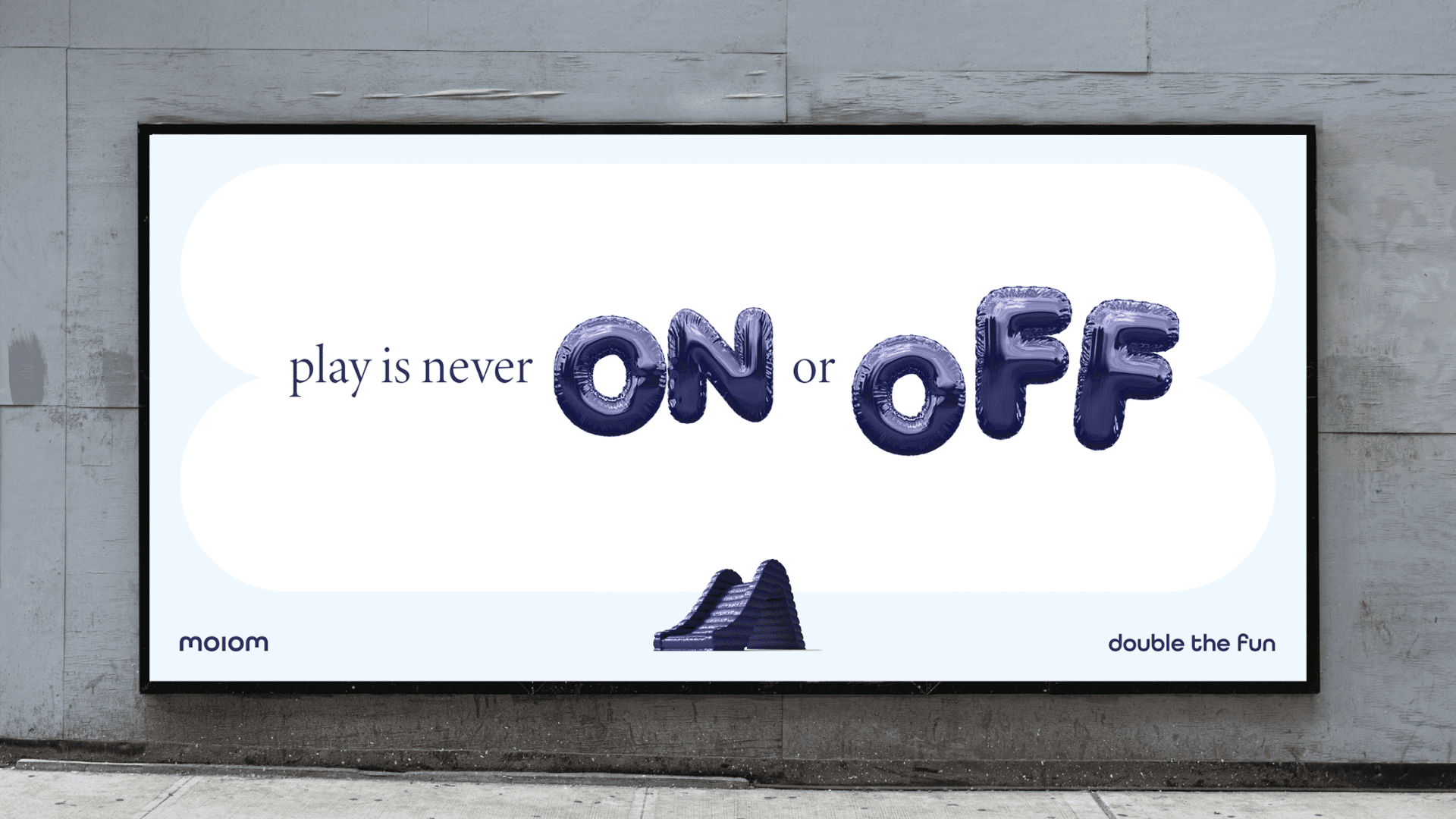Billboard: white ad reading "play is never ON or OFF" with blue balloon-style "ON" and "OFF" letters and a small stacked blue sneaker icon.