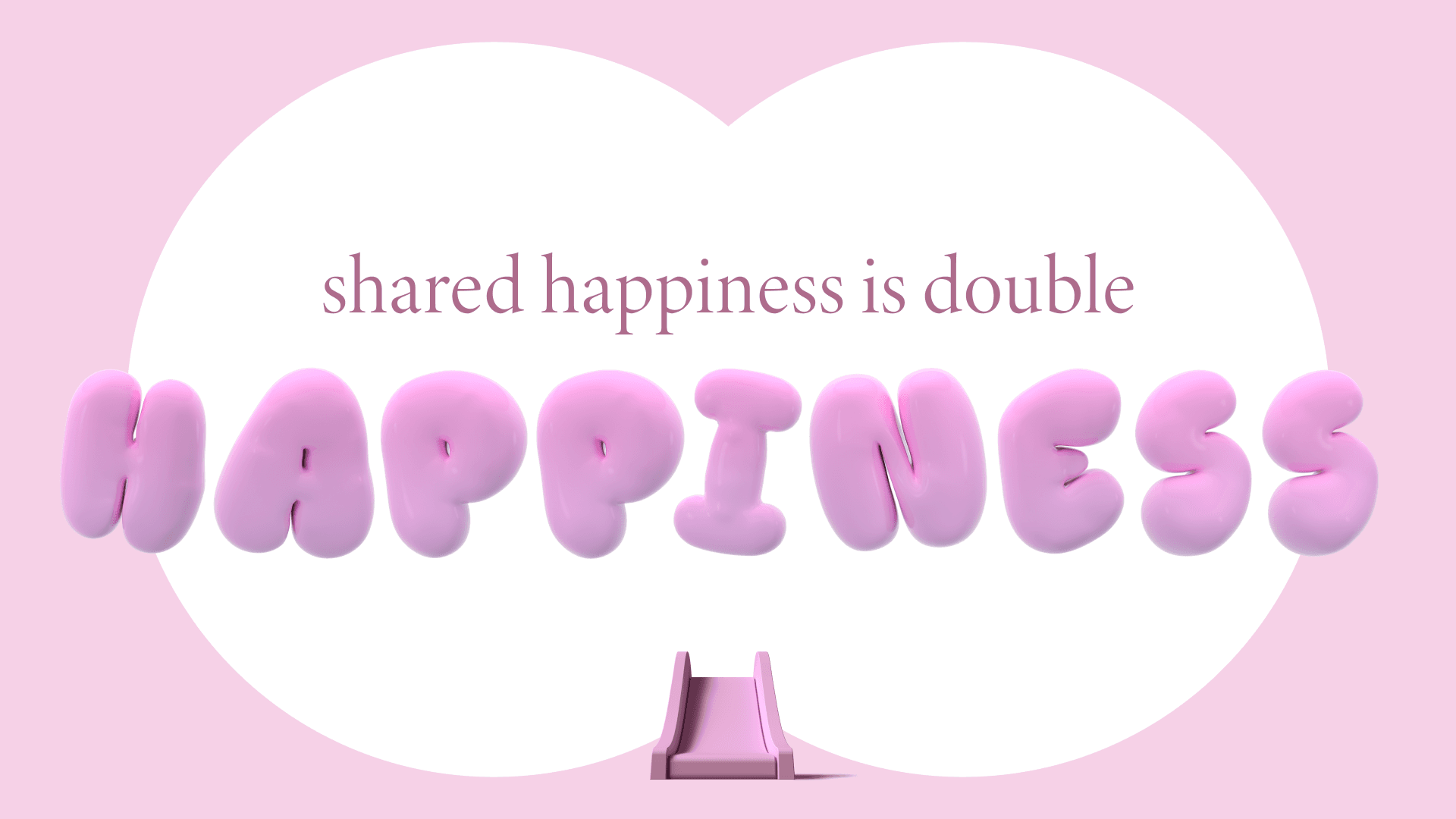 Pink graphic with white overlapping circles, serif text "shared happiness is double" above puffy pink letters spelling HAPPINESS and a small slide at bottom.