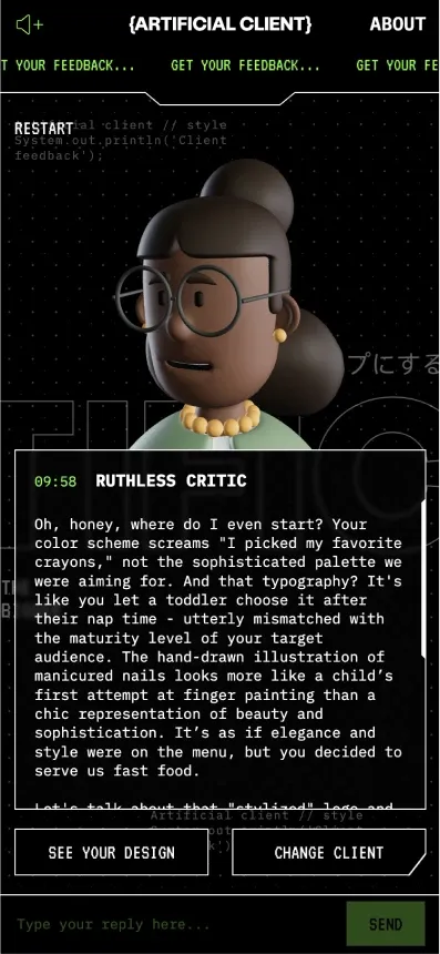 A screen capture of a game or application interface titled "ARTIFICIAL CLIENT" The main content is a dialogue box at the bottom where a 3D animated figure of a woman with glasses is giving feedback. The speaker, labeled "RUTHLESS CRITIC," says: "Oh, honey, where do I even start? Your color scheme screams 'I picked my favorite crayons,' not the sophisticated palette we were aiming for. And that typography? It's like you let a toddler choose it after their nap time - utterly mismatched with the maturity level of your target audience. The hand-drawn illustration of manicured nails looks more like a child's first attempt at finger painting than a chic representation of beauty and sophistication. It's as if elegance and style were on the menu, but you decided to serve us fast food."